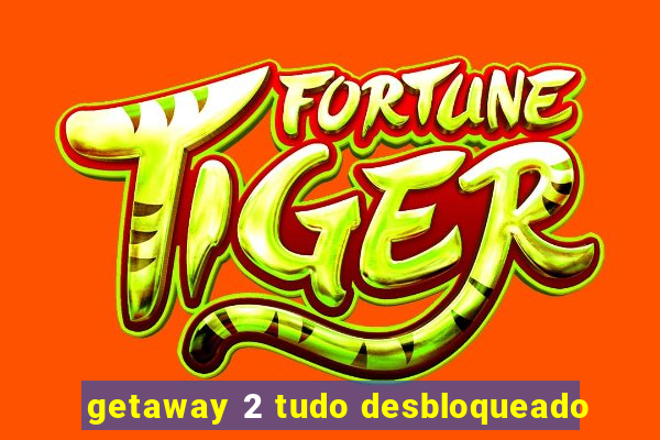 getaway 2 tudo desbloqueado